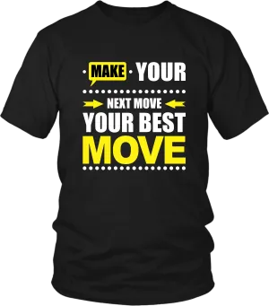 Make Your Next Move Your Best Move***** T-shirt Design