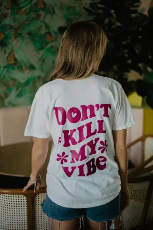 Pure White Don't Kill My Vibe Tee
